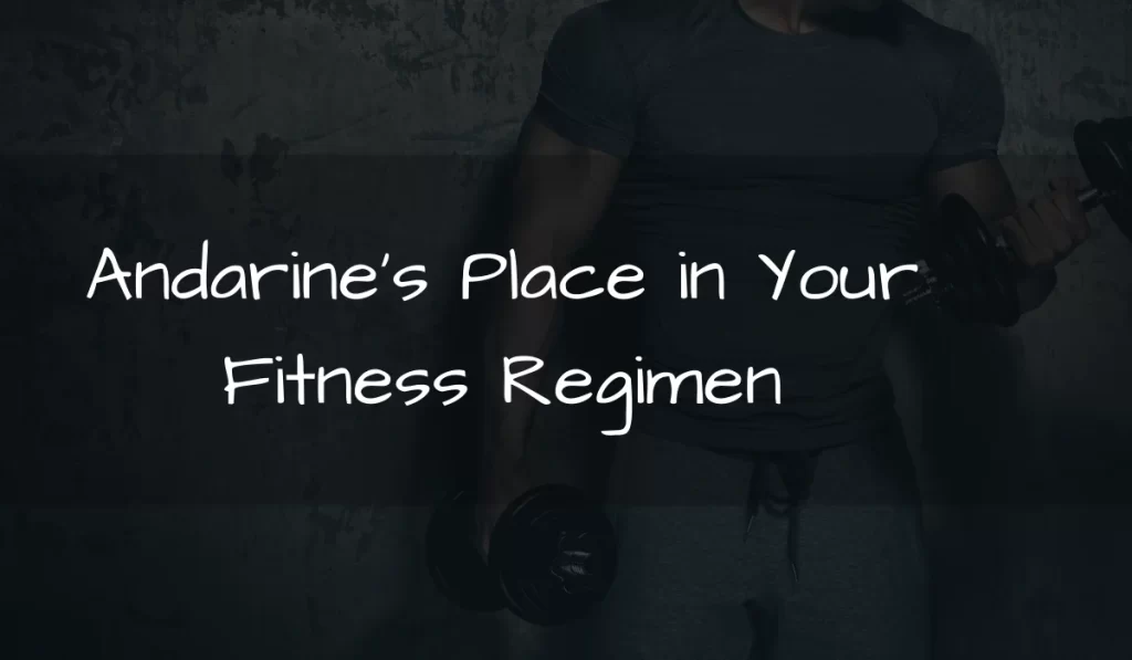 Andarine’s Place in Your Fitness Regimen