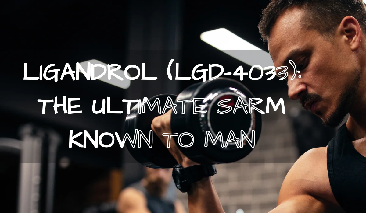 Ligandrol (LGD 4033) That known to Man