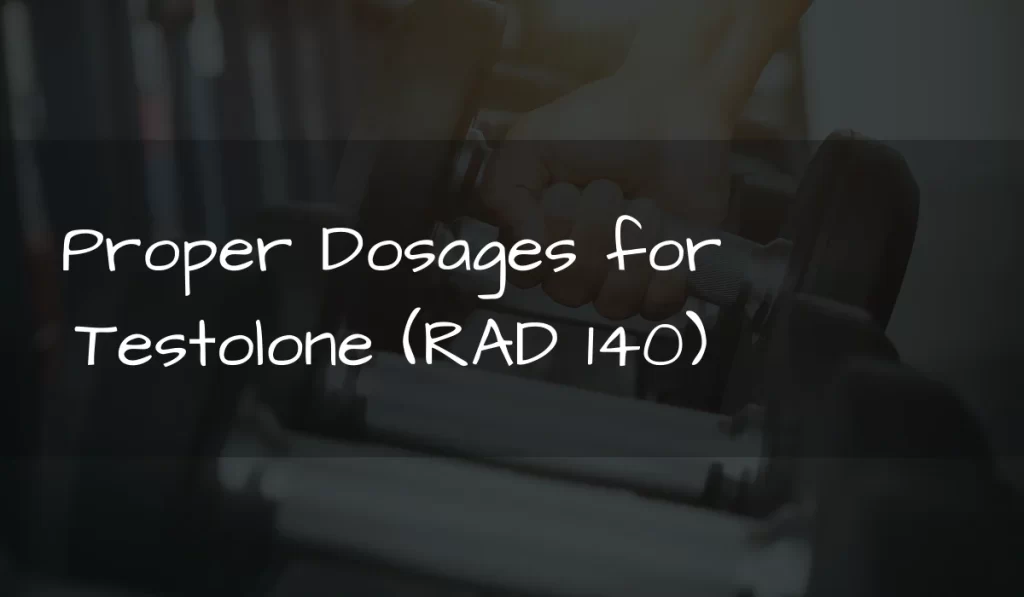 Proper Dosages for Testolone (RAD 140)