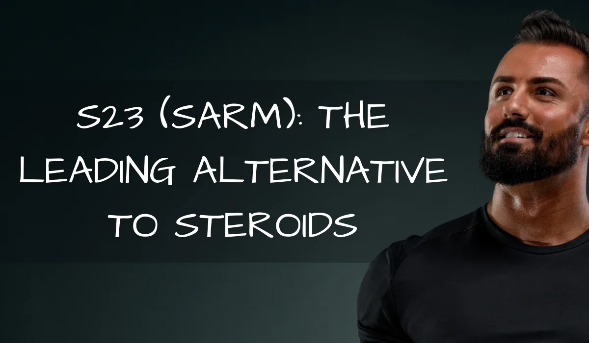 S23 (SARM) Leading Alternative Steroid