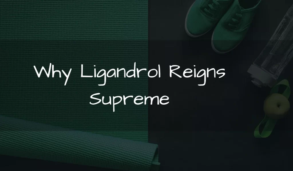 Why Ligandrol Reigns Supreme